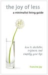 The Joy of Less, A Minimalist Living Guide
